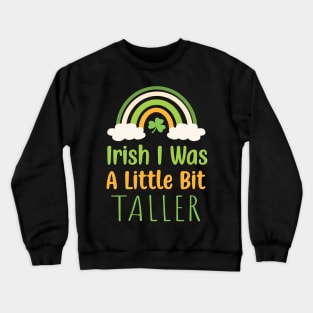 Irish I Was A Little Bit Taller - Funny Irish Hat Saint Patrick's Day Saying Crewneck Sweatshirt